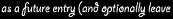 as a future entry (and optionally leave